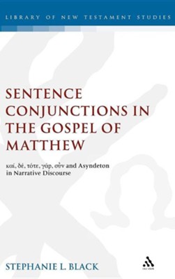 Sentence Conjunctions in the Gospel of Matthew: Kai, de, Tote, Gar, Oun and Asyndeton in Narrative Discourse  -     By: Stephanie Black
