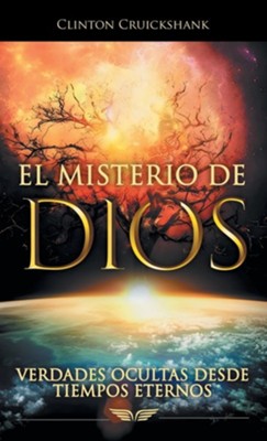 El Misterio De Dios: Verdades Ocultas Desde Tiempos Eternos: Clinton ...