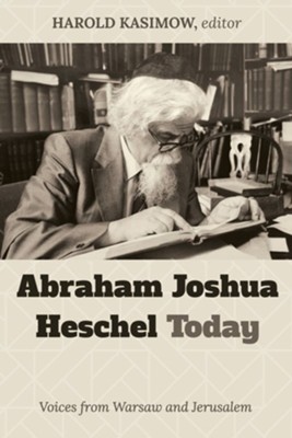 Abraham Joshua Heschel Today  -     Edited By: Harold Kasimow
