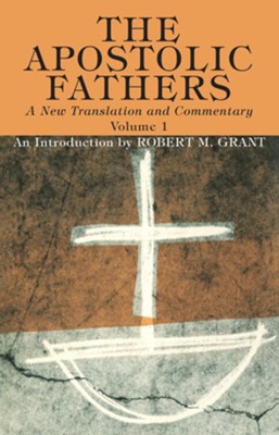 The Apostolic Fathers, A New Translation and Commentary, Volume I  -     By: Robert M. Grant
