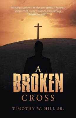 A Broken Cross  -     By: Timothy W. Hill, Sr.

