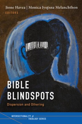 Bible Blindspots  -     Edited By: Jione Havea, Monica Jyotsna Melanchthon
