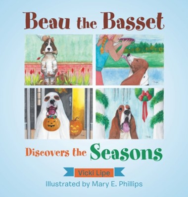 Beau the Basset Discovers the Seasons  -     By: Mary E. Phillips(ILLUS) & Vicki Lipe
