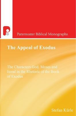 The Appeal of Exodus: The Characters God, Moses and Israel in the Rhetoric of the Book of Exodus  -     By: Stefan Kurle
