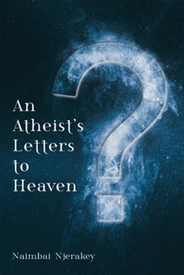 An Atheist's Letters to Heaven  -     By: Naimbai Njerakey
