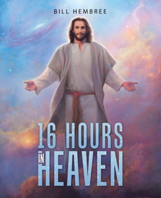 16 Hours in Heaven  -     By: Bill Hembree
