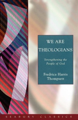 We Are Theologians: Strenthening the People of God  -     By: Fredrica Harris Thompsett
