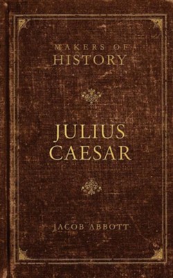 Julius Caesar  -     By: Jacob Abbott
