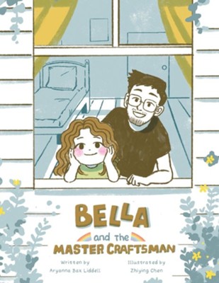 Bella and the Master Craftsman  -     By: Aryanna Bax Liddell
    Illustrated By: Zhiying Chen
