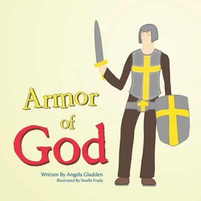 Armor of God  -     By: Angela Gladden
    Illustrated By: Noelle Frady
