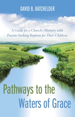 Pathways to the Waters of Grace  -     By: David B. Batchelder, Ronald P. Byars
