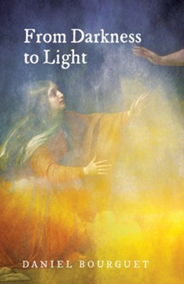 From Darkness to Light  -     Translated By: Roger W.T. Wilkinson
    By: Daniel Bourguet
