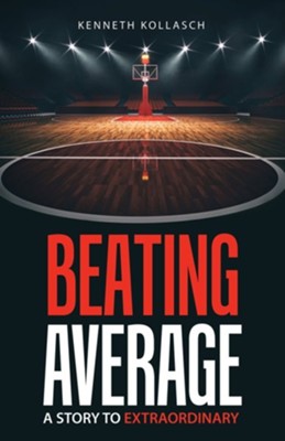 Beating Average: A Story to Extraordinary  -     By: Kenneth Kollasch
