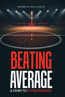 Beating Average: A Story to Extraordinary  -     By: Kenneth Kollasch
