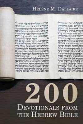 200 Devotionals from the Hebrew Bible  -     Edited By: Helene M. Dallaire
