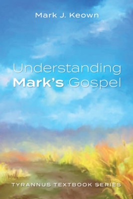 Understanding Mark's Gospel  -     By: Mark J. Keown
