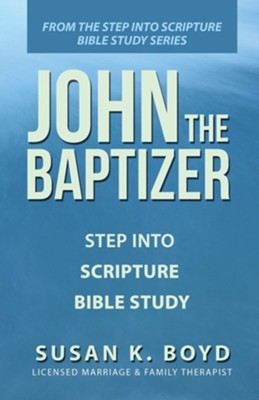 John the Baptizer: Step into Scripture Bible Study  -     By: Susan K. Boyd
