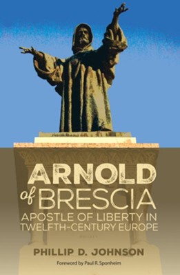 Arnold of Brescia  -     By: Phillip D. Johnson, Paul R. Sponheim
