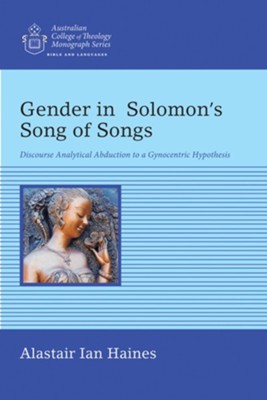 Gender in Solomon's Song of Songs: Discourse Analytical Abduction to a Gynocentric Hypothesis  -     By: Alastair Ian Haines
