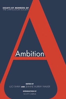 Ambition  -     Edited By: Luci Shaw, Jeanne Murray Walker
    By: Scott Cairns
