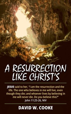 A Resurrection Like Christ's  -     By: David W. Cooke
