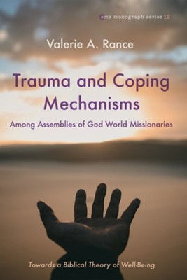 Trauma and Coping Mechanisms among Assemblies of God World Missionaries: Towards a Biblical Theory of Well-Being  -     By: Valerie A. Rance
