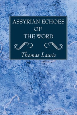 Assyrian Echoes of the Word  -     By: Thomas Laurie
