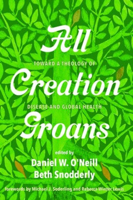 All Creation Groans  -     By: Daniel W. O'Neill(ED.), Beth Snodderly(ED.) & Michael J. Soderling
