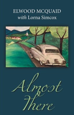 Almost There  -     By: Elwood McQuaid, with Lorna Simcox
