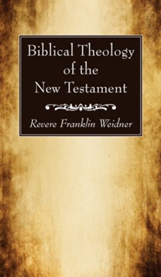 Biblical Theology of the New Testament  -     By: Revere Franklin Weidner
