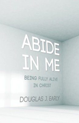 Abide in Me  -     By: Douglas J. Early
