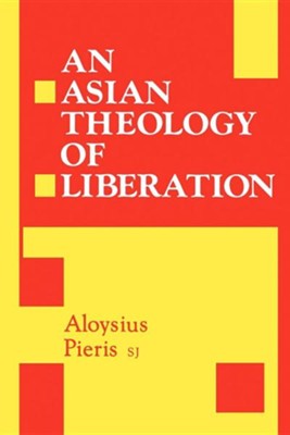 Asian Theology of Liberation  -     By: Aloysius Pieris S.J.
