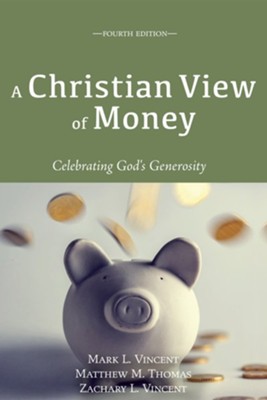 A Christian View of Money  -     By: Mark L. Vincent, Matthew M. Thomas, Zachary L. Vincent
