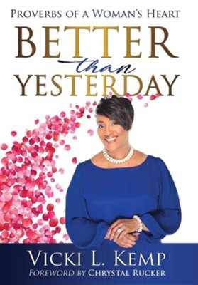 Better Than Yesterday: Proverbs of a Woman's Heart  -     By: Vicki L. Kemp
