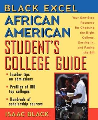 Black Excel African American Student's College Guide: Your One-Stop Resource for Choosing the Right College, Getting In, and Paying the Bill  -     By: Isaac Black
