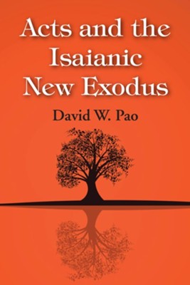 Acts and the Isaianic New Exodus  -     By: David W. Pao
