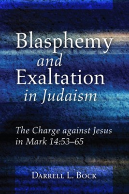 Blasphemy and Exaltation in Judaism  -     By: Darrell L. Bock
