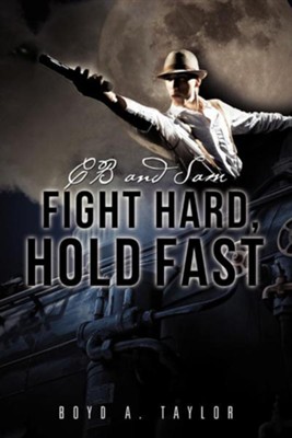 CB and Sam Fight Hard, Hold Fast  -     By: Boyd A. Taylor
