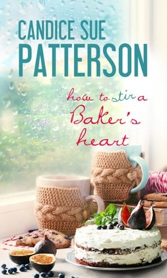 How to Stir a Baker's Heart  -     By: Candice Sue Patterson
