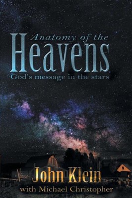 Anatomy of the Heavens: God's Message in the Stars  -     By: John Klein
