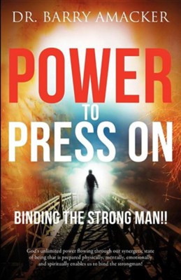 Power to Press on  -     By: Dr. Barry Amacker
