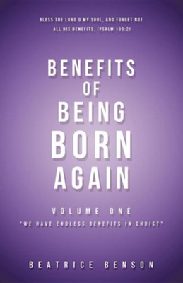 Benefits of Being Born Again  -     By: Beatrice Benson
