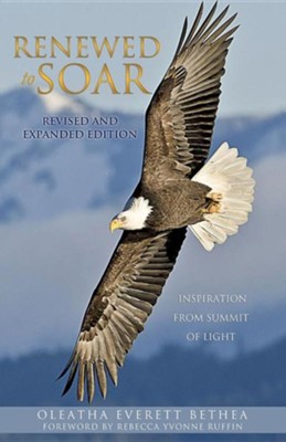 Renewed to Soar: Inspiration from Summit of Light, Revised and Expanded Edition  -     By: Oleatha Everett Bethea
