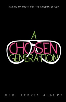 A Chosen Generation  -     By: Rev. Cedric Albury
