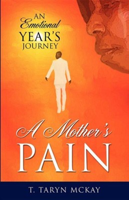 A Mother's Pain  -     By: T. Taryn McKay
