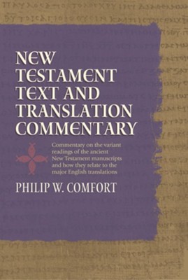 New Testament Text and Translation Commentary  -     By: Philip W. Comfort
