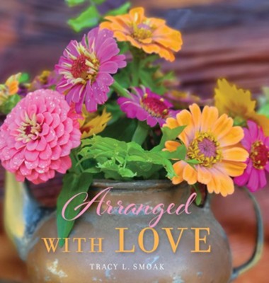 Arranged With Love  -     By: Tracy L. Smoak
