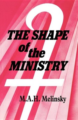 The Shape of the Ministry  -     By: Hugh Melinsky, M.A. H. Melinksy
