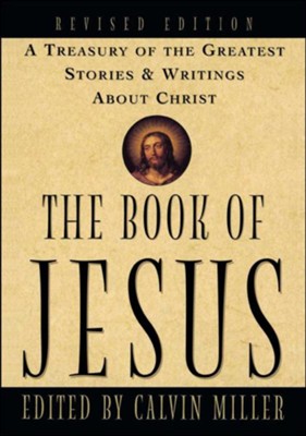 The Book of Jesus: A Treasury of the Greatest Stories and Writings ...