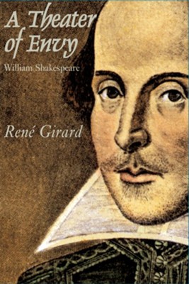A Theater of Envy: William Shakespeare  -     By: Rene Girard
